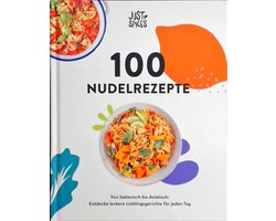 100 Nudelrezepte: Von Italienisch bis Asiatisch: Entdecke leckere Lieblingsgerichte für jeden Tag