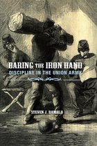 Baring the Iron Hand - Dicipline in the Union Army