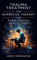 Trauma Treatment Using Narrative Therapy and Theological Reflection