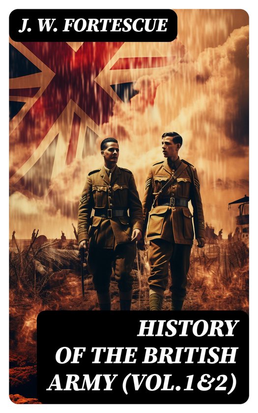History of the British Army (Vol.1&2) (ebook), J. W. Fortescue 8596547723752 Boeken