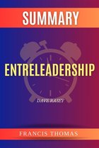 The Francis Book Series 1 - Summary of Entreleadership by Dave Rasey