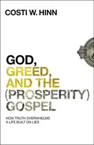 God, Greed, and the Prosperity Gospel How Truth Overwhelms a Life Built on Lies