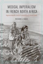 France Overseas: Studies in Empire and Decolonization- Medical Imperialism in French North Africa