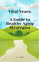 Vital Years: A Guide to Healthy Aging Strategies