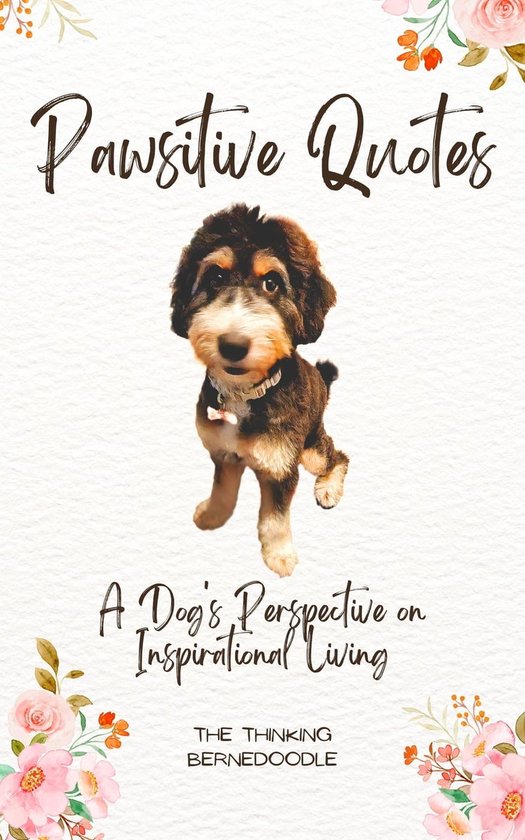 Pawsitive Quotes A Dog's Perspective on Inspirational Living (ebook