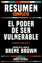 Resumen Completo - El Poder De Ser Vulnerable (Daring Greatly) - Basado En El Libro De Brene Brown