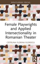 Routledge Advances in Theatre & Performance Studies- Female Playwrights and Applied Intersectionality in Romanian Theater