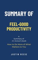 Summary of Feel-Good Productivity by Ali Abdaal: How to Do More of What Matters to You
