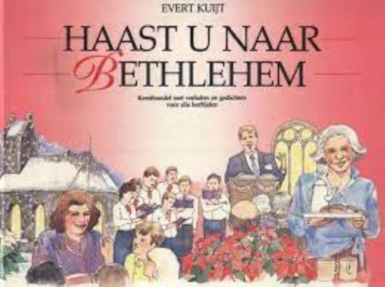 Haast u naar Bethlehem. Kerstbundel met verhalen en gedichten voor alle leeftijden