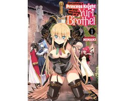 Becoming a Princess Knight and Working at a Yuri Brothel 1 - Becoming a Princess Knight and Working at a Yuri Brothel Vol. 1