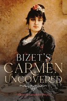 Bizet`s Carmen Uncovered
