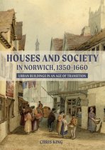 Houses and Society in Norwich, 1350–1660 – Urban Buildings in an Age of Transition