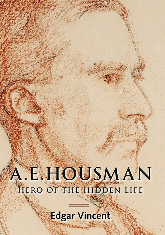Portrait d'A.E. Housman, "HERO OF THE HIDDEN LIFE" par Edgar Vincent.