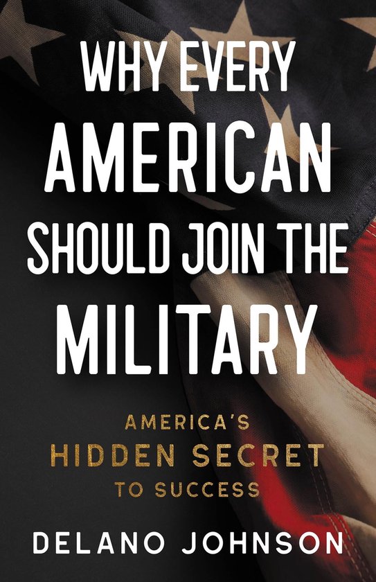 Why Every American Should Join The Military (ebook), Delano Johnson