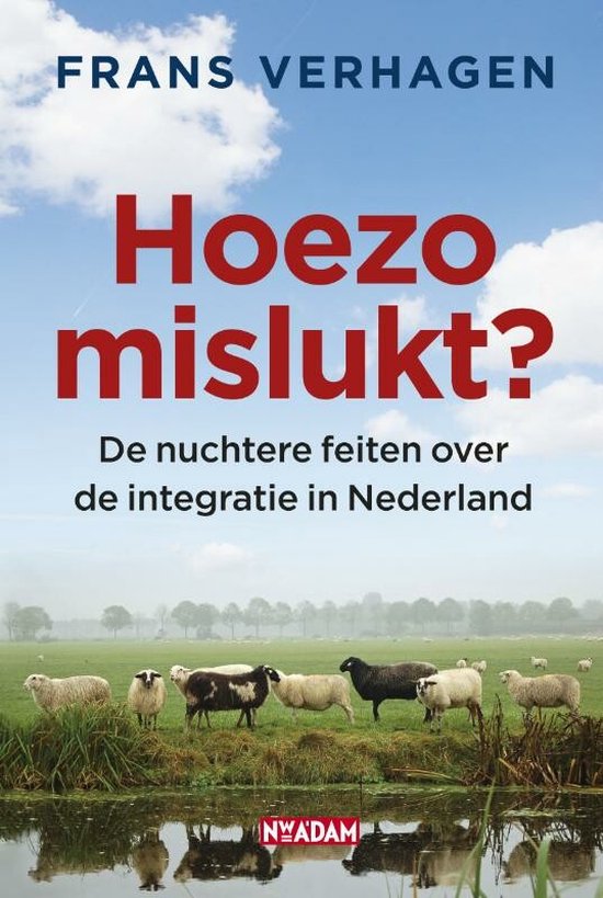 Boek met de titel "Hoezo mislukt? De nuchtere feiten over de integratie in Nederland" door Frans Verhagen. De cover toont een groen weiland met schapen aan de rand van een waterplas, tegen een blauwe lucht met wolken.