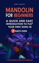 Mandolin For Beginners: A Quick and Easy Introduction to Play Your First Song In 7 Days Even If You've Never Picked Up A Mandolin