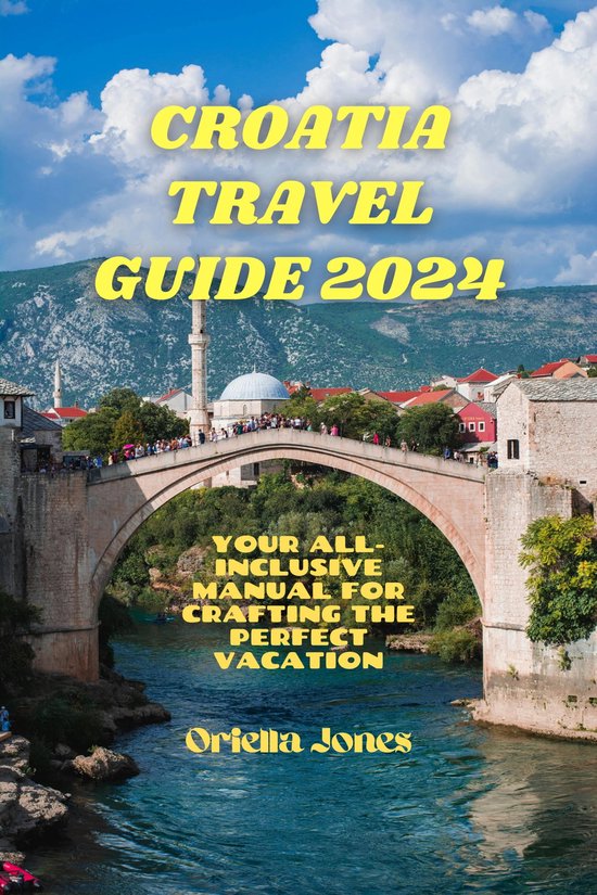 Croatia Travel Guide 2024 (ebook), Oriella Jones 1230007089015