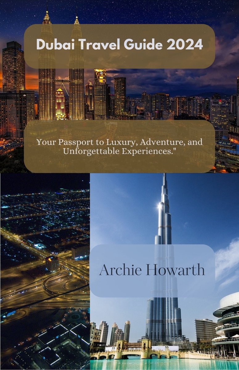 Dubai Travel Guide 2024 (ebook), Archie howarth 1230007093029