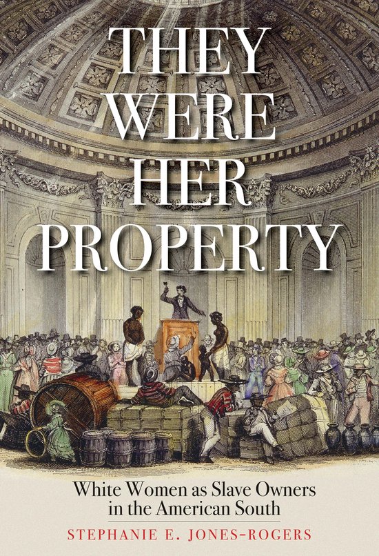 They Were Her Property – White Women as Slave Owners in th ... - cover