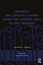 Crusades - Subsidia- Crusade: The Uses of a Word from the Middle Ages to the Present