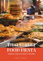 Thai Street Food Fiesta: Vibrant and Authentic Recipes