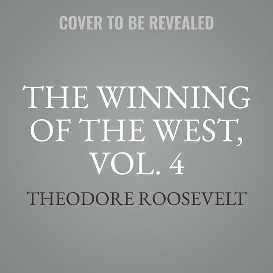 The Winning of the West, Vol. 4 - cover