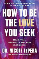How to Be the Love You Seek Intl/E
