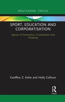 Routledge Focus on Sport, Culture and Society- Sport, Education and Corporatisation