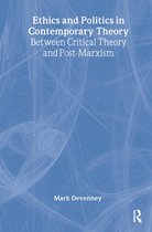 Routledge Innovations in Political Theory- Ethics and Politics in Contemporary Theory Between Critical Theory and Post-Marxism