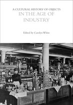 The Cultural Histories Series-A Cultural History of Objects in the Age of Industry