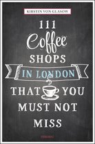 ISBN 111 Coffee Shops in London That You Must Not Miss, Voyage, Anglais, 240 pages