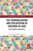 Routledge Studies in Crime and Society-The Criminalisation and Exploitation of Children in Care