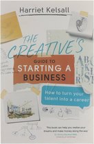 The Creative's Guide to Starting a Business How to turn your talent into a career