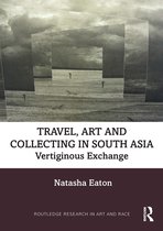 Routledge Research in Art and Race- Travel, Art and Collecting in South Asia
