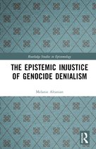 Routledge Studies in Epistemology-The Epistemic Injustice of Genocide Denialism