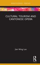Routledge Cultural Heritage and Tourism Series- Cultural Tourism and Cantonese Opera