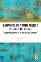 Routledge Studies in Mediterranean Politics- Dynamics of Youth Agency in Times of Crisis