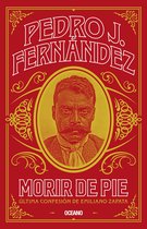 Biblioteca Pedro J. Fernández - Morir de pie. Última confesión de Emiliano Zapata