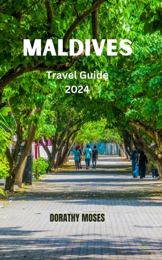 MALDIVES TRAVEL GUIDE 2024 (ebook), DORATHY MOSES | 1230007217708