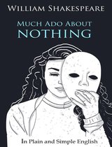 Plain and Simple English 9 - Much Ado About Nothing In Plain and Simple English (A Modern Translation and the Original Version)