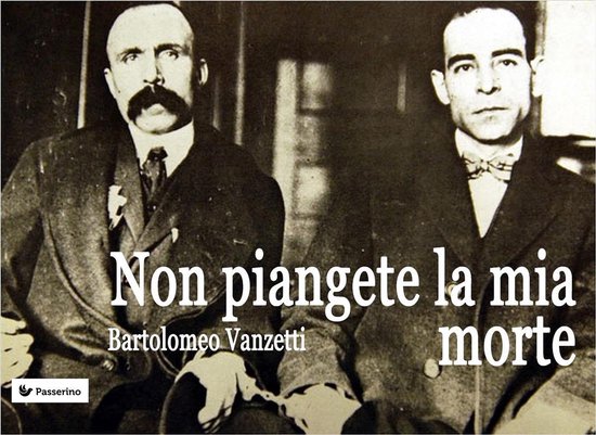 Non Piangere Per La Mia Morte Non piangete la mia morte (ebook), Bartolomeo Vanzetti | 9788893451420