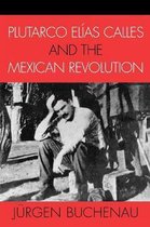 Plutarco Elias Calles And the Mexican Revolution