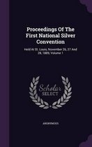 Proceedings of the First National Silver Convention