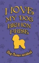 I Love My Dog Bichon Frise - Dog Owner Notebook