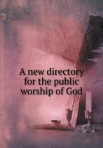 A new directory for the public worship of God