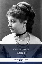 Delphi Series Eight 26 - Delphi Collected Works of Ouida (Illustrated)
