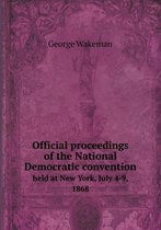 Official proceedings of the National Democratic convention held at New York, July 4-9, 1868