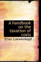 A Handbook on the Taxation of Costs
