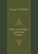 How to produce extracted honey