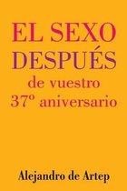 Sex After Your 37th Anniversary (Spanish Edition) - El sexo despues de vuestro 37 Degrees aniversario
